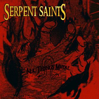 SERPENT SAINTS All Things Metal CD